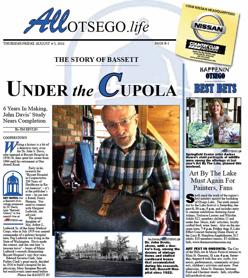 Dr. John S. Davis' history of Bassett Hospital, six years in the making, is at the publisher's in anticipation of a spring 2017 publication. But Dr. Davis has provided an exclusive interview to our newspapers, and the resulting preview of the first-ever history of Otsego County's largest employer appears in this week's Hometown Oneonta and The Freeman's Journal.